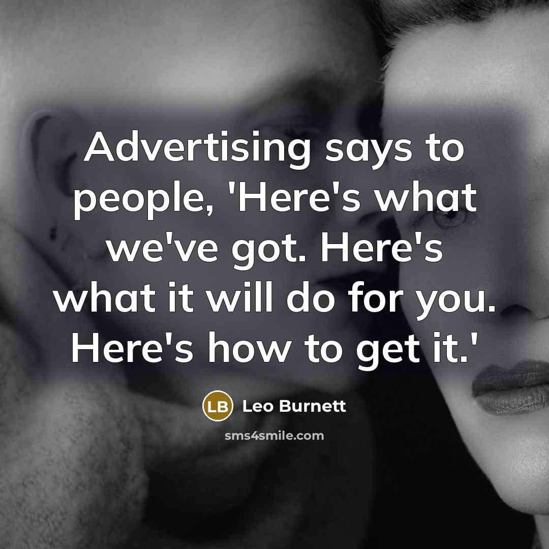“Advertising says to people, 'Here's what we've got. Here's what…” quote by Leo Burnett