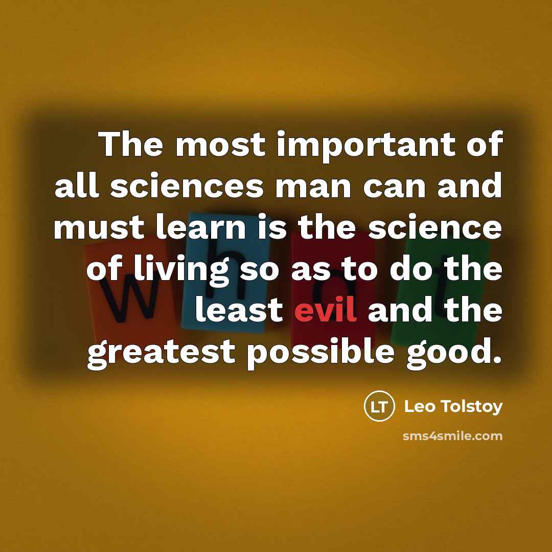 “The most important of all sciences man can and must…” quote by Leo Tolstoy