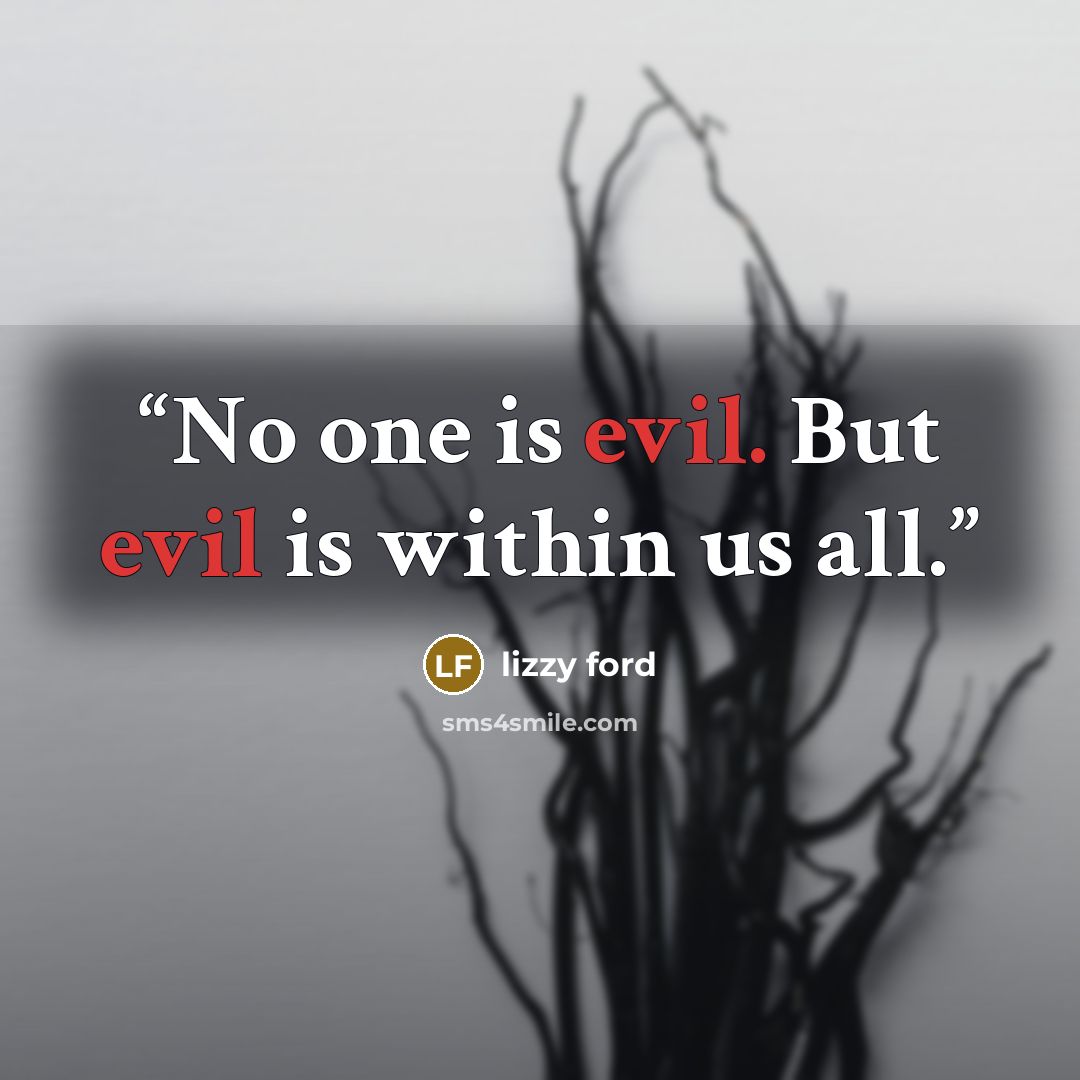 “No one is evil. But evil is within us all.” quote by Lizzy Ford