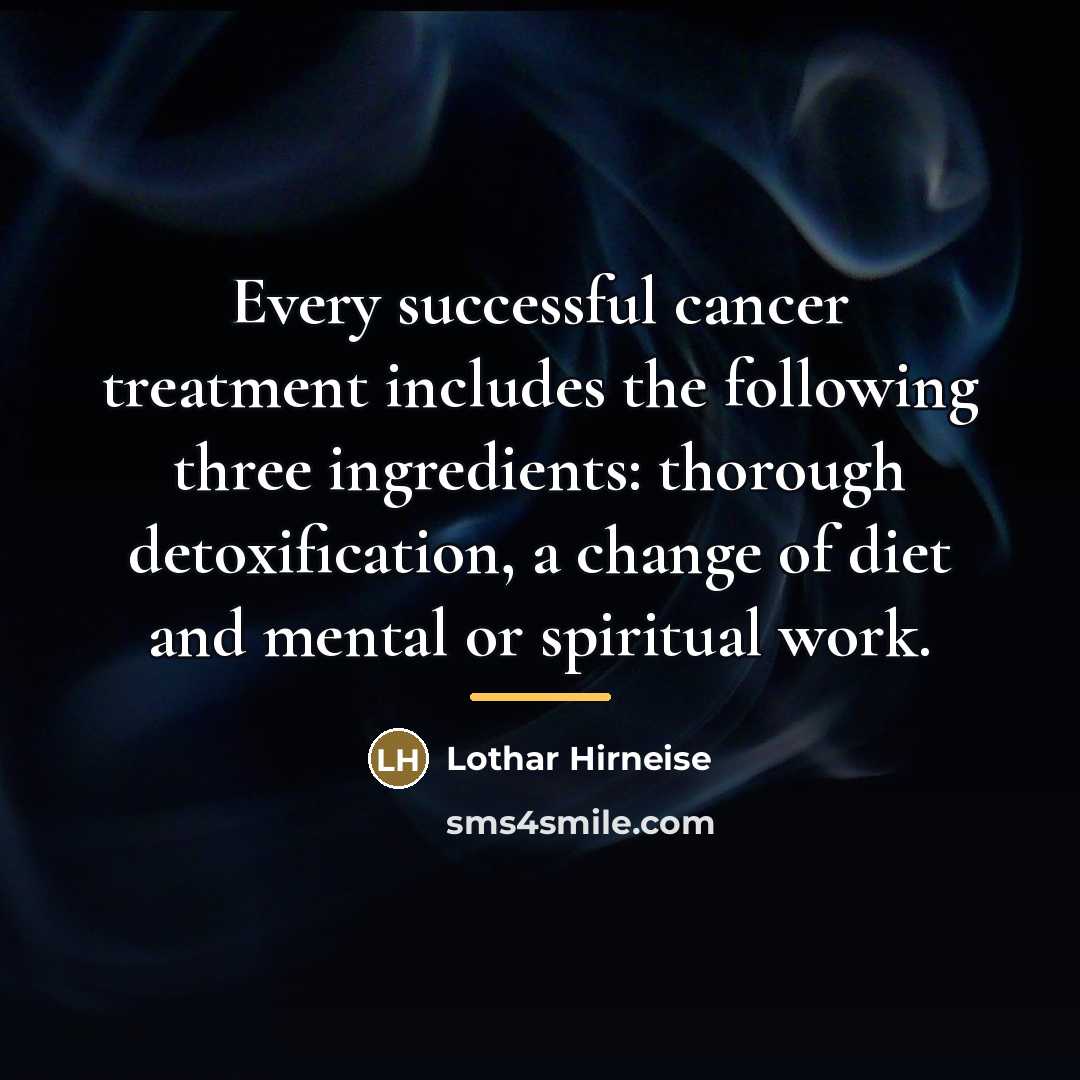 “Every successful cancer treatment includes the following three ingredients: thorough…” quote by Lothar Hirneise