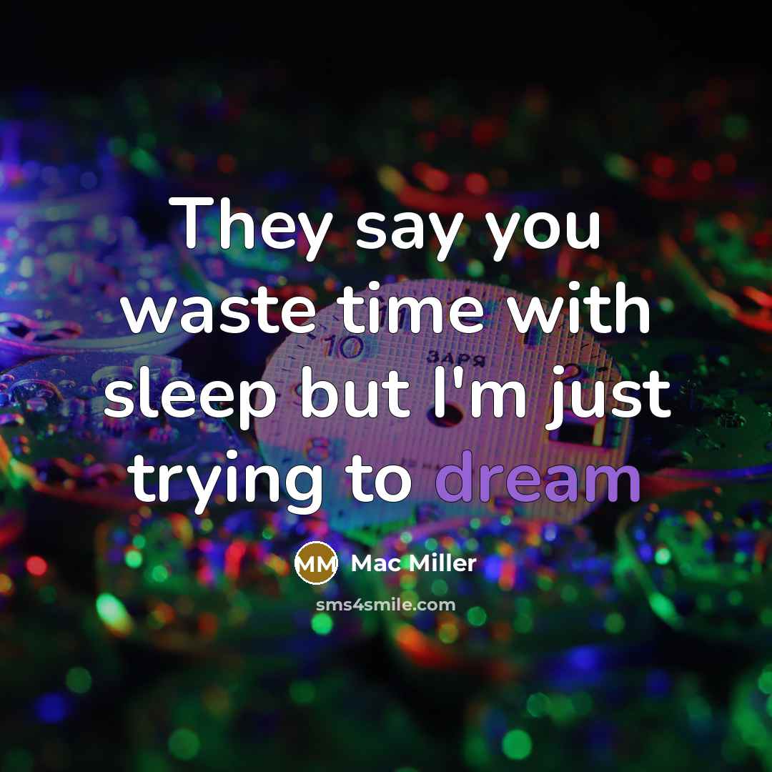 “They say you waste time with sleep but I'm just…” quote by Mac Miller