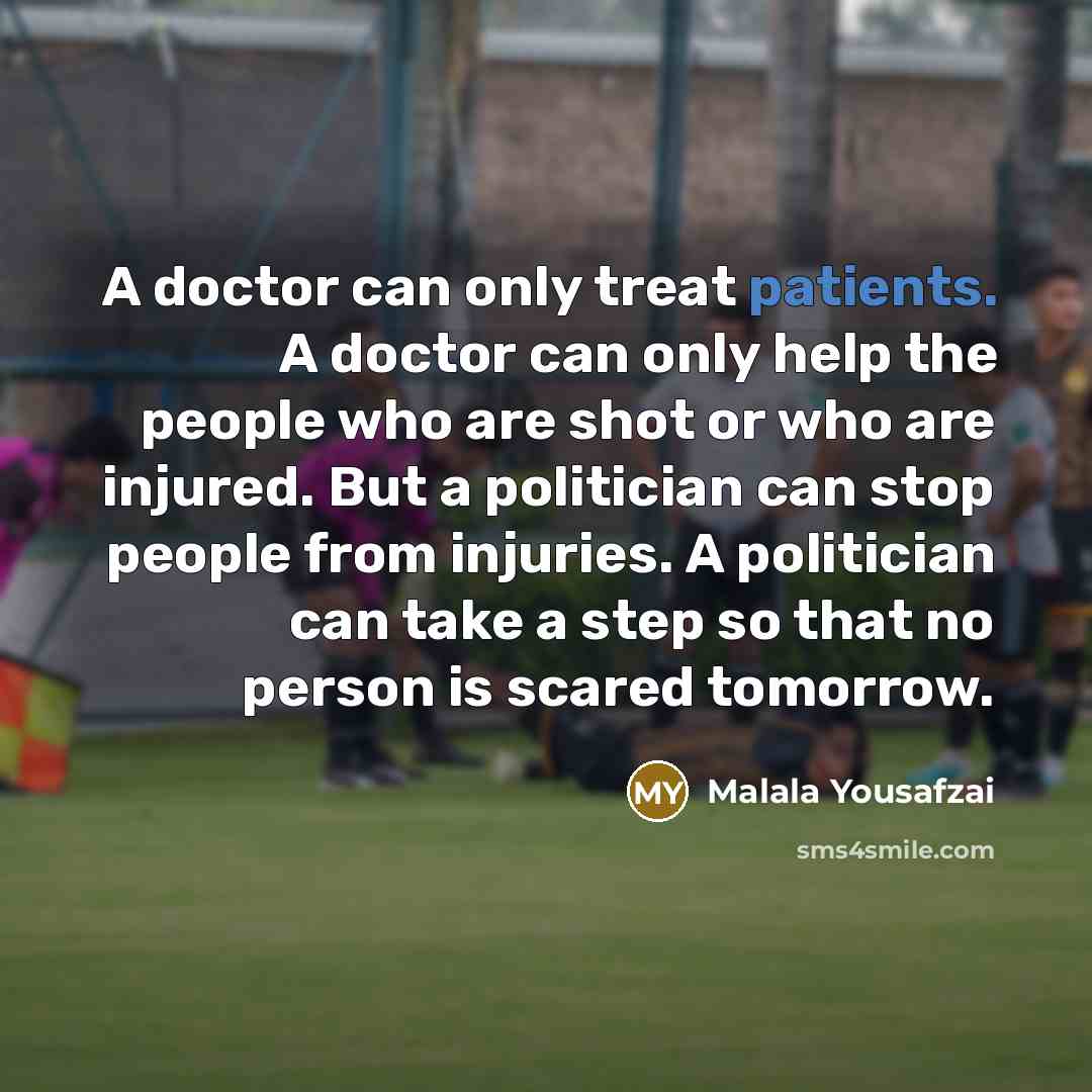 “A doctor can only treat patients. A doctor can only…” quote by Malala Yousafzai