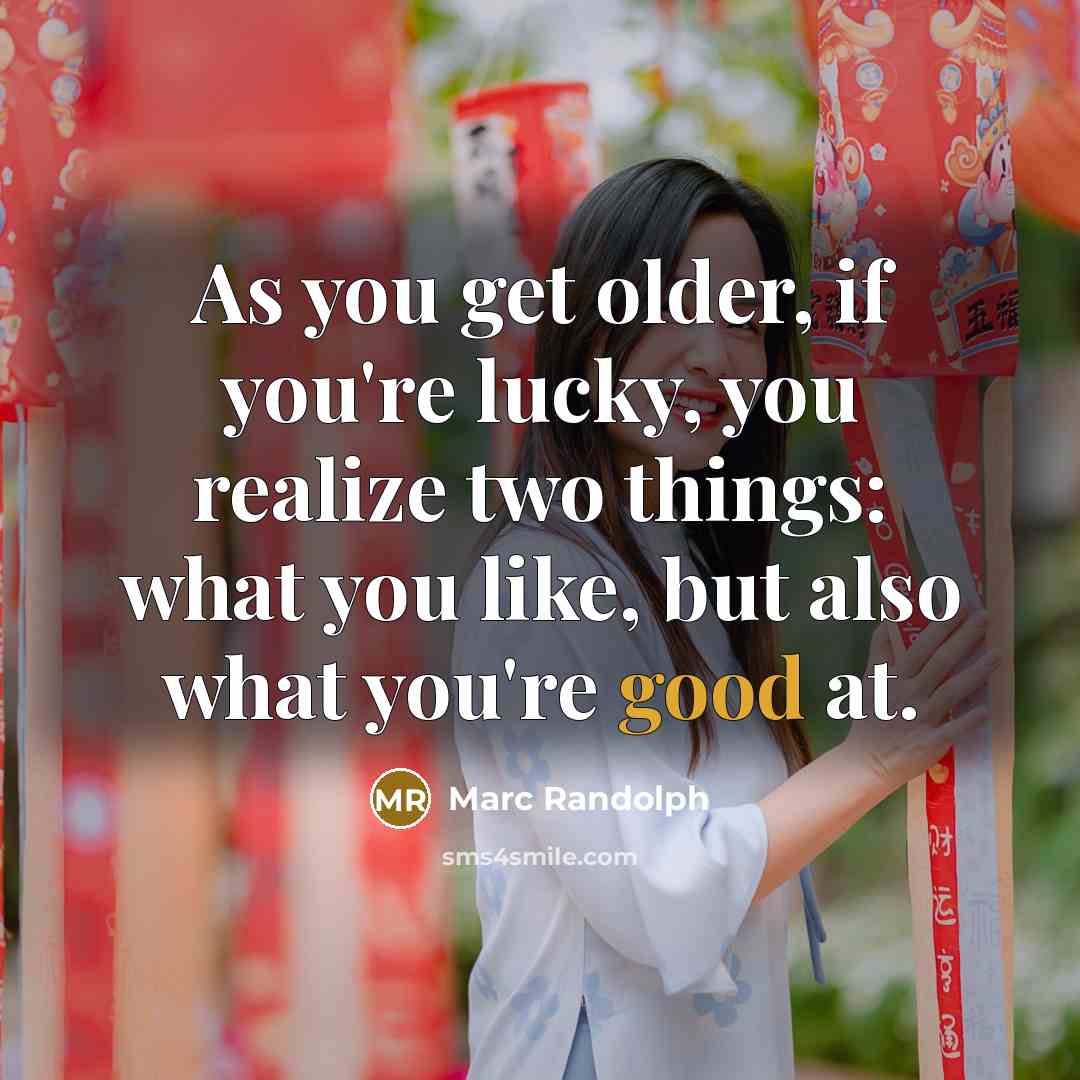 “As you get older, if you're lucky, you realize two…” quote by Marc Randolph