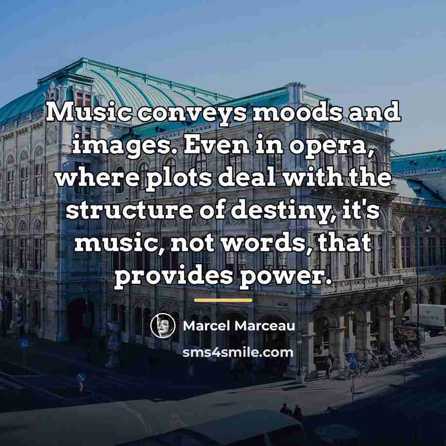 “Music conveys moods and images. Even in opera, where plots…” quote by Marcel Marceau