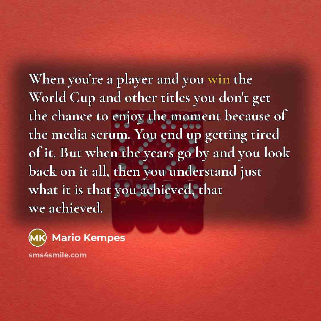 “When you're a player and you win the World Cup…” quote by Mario Kempes