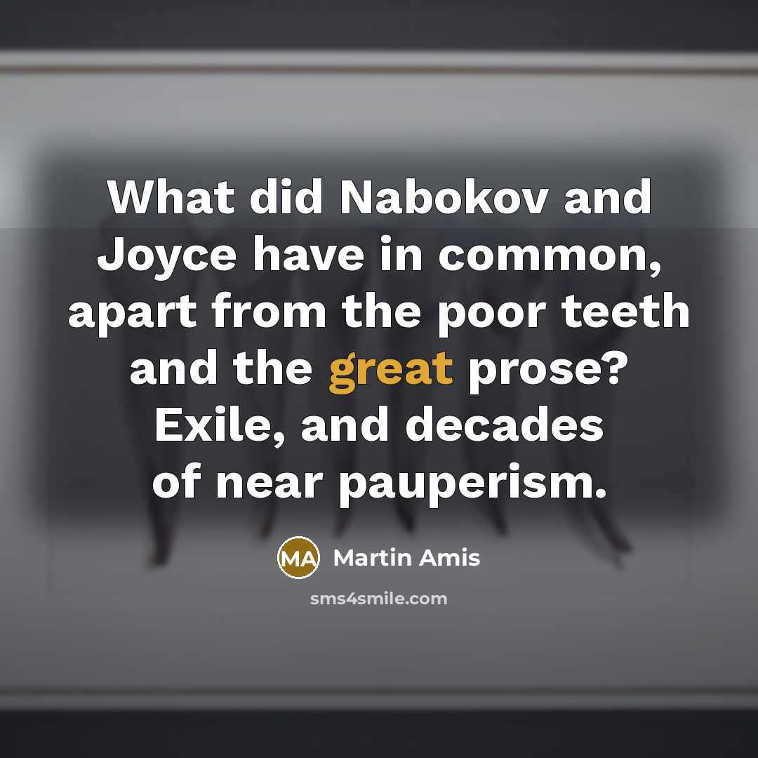 “What did Nabokov and Joyce have in common, apart from…” quote by Martin Amis