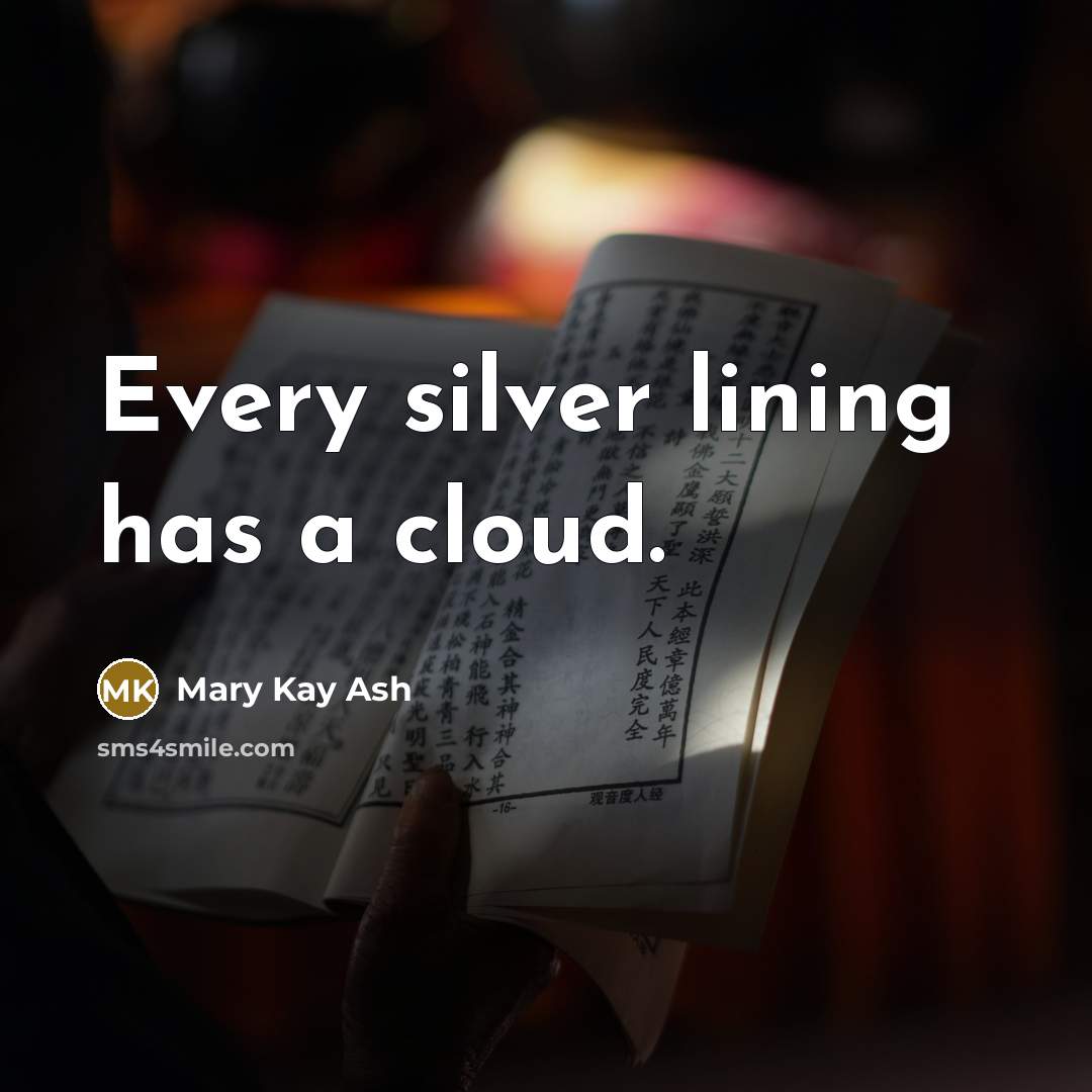 “Every silver lining has a cloud.” quote by Mary Kay Ash