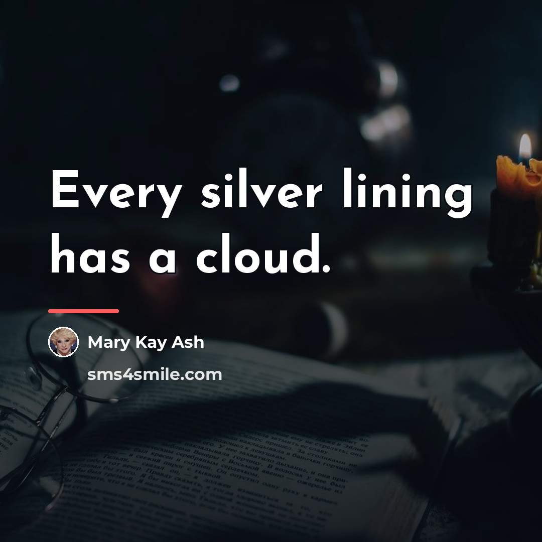 “Every silver lining has a cloud.…” quote by Mary Kay Ash