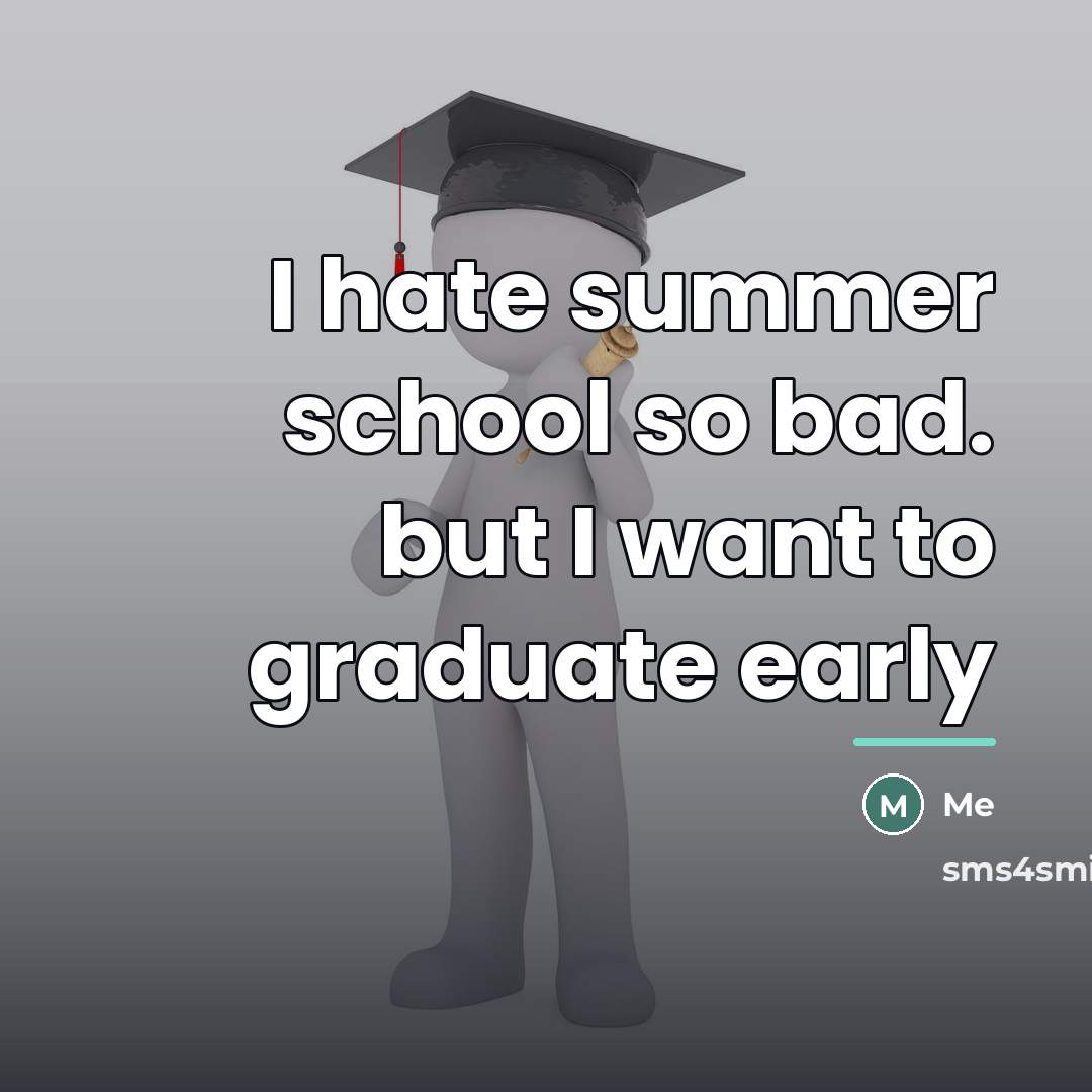 “I hate summer school so bad. but I want to…” quote by Me