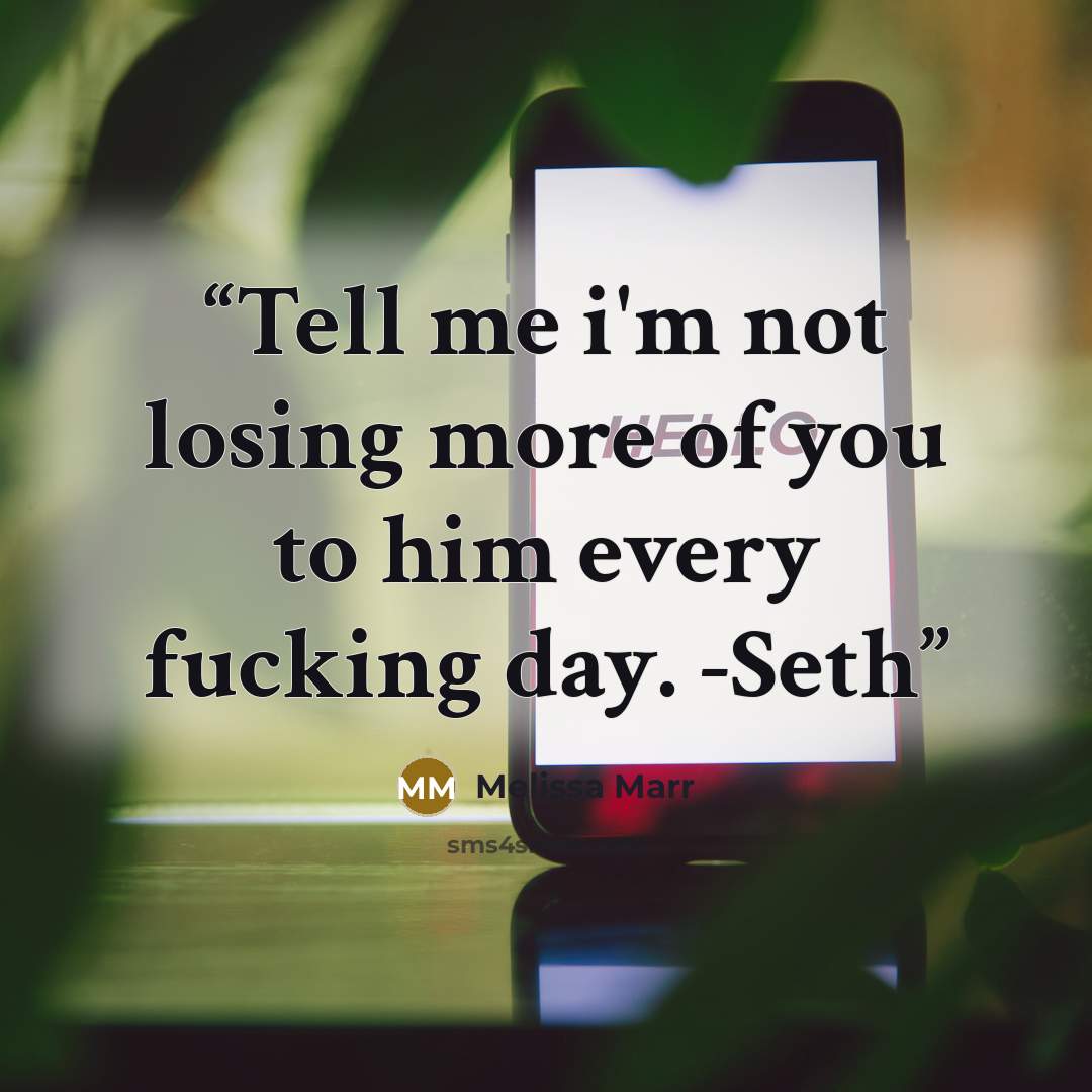 “Tell me i'm not losing more of you to him every fucking day. -Seth” quote by Melissa Marr