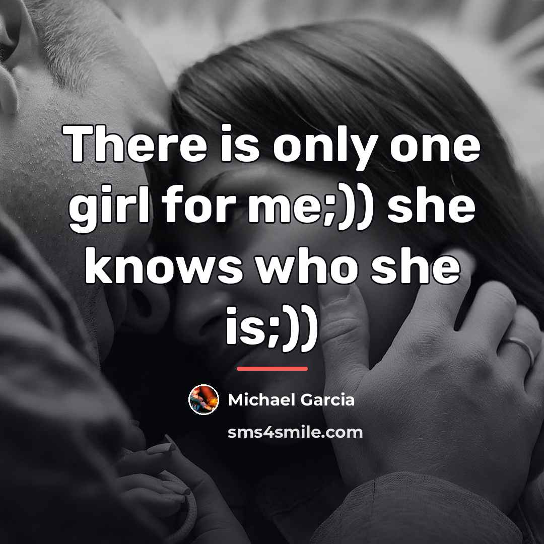 “There is only one girl for me;)) she knows who…” quote by Michael Garcia