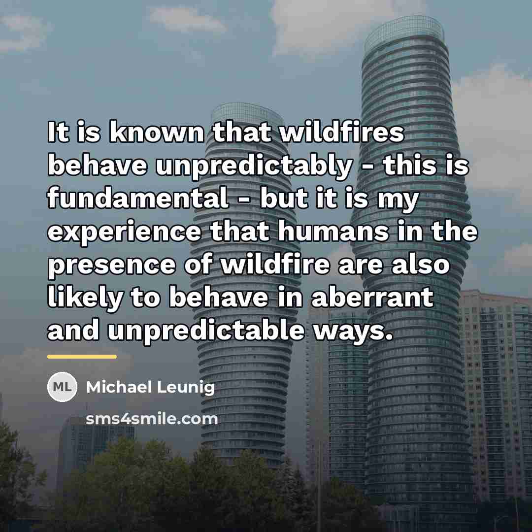 “It is known that wildfires behave unpredictably - this is…” quote by Michael Leunig