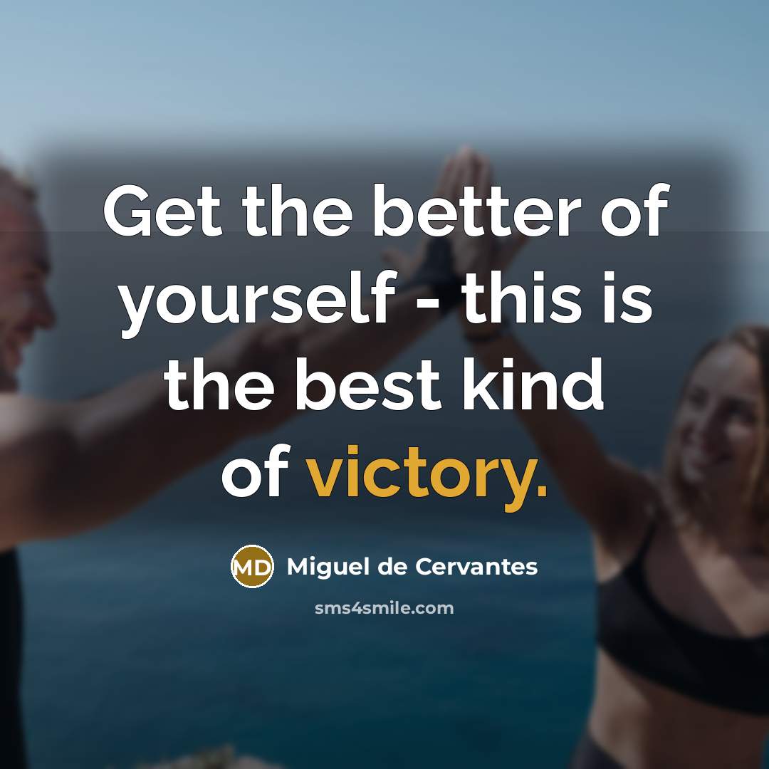 “Get the better of yourself - this is the best…” quote by Miguel de Cervantes