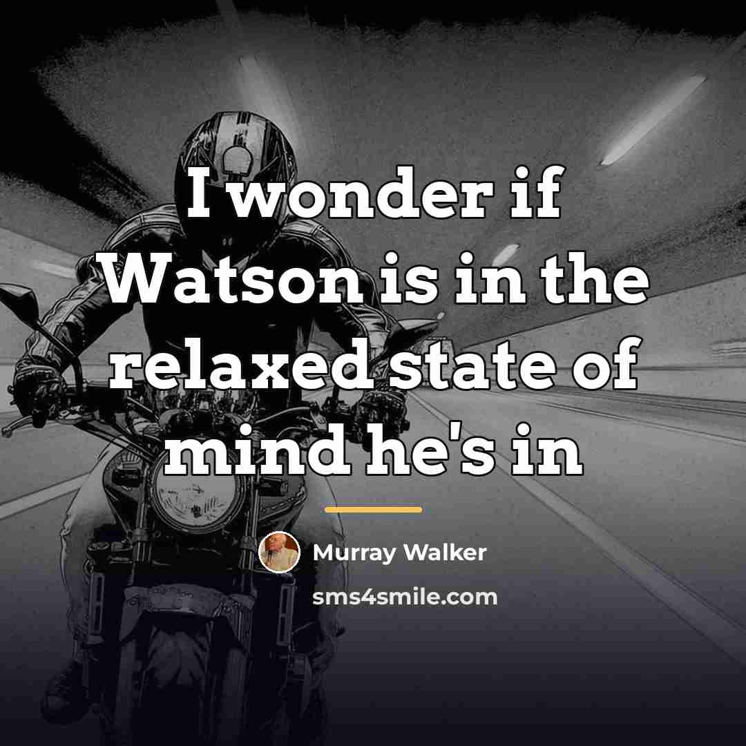 “I wonder if Watson is in the relaxed state of…” quote by Murray Walker