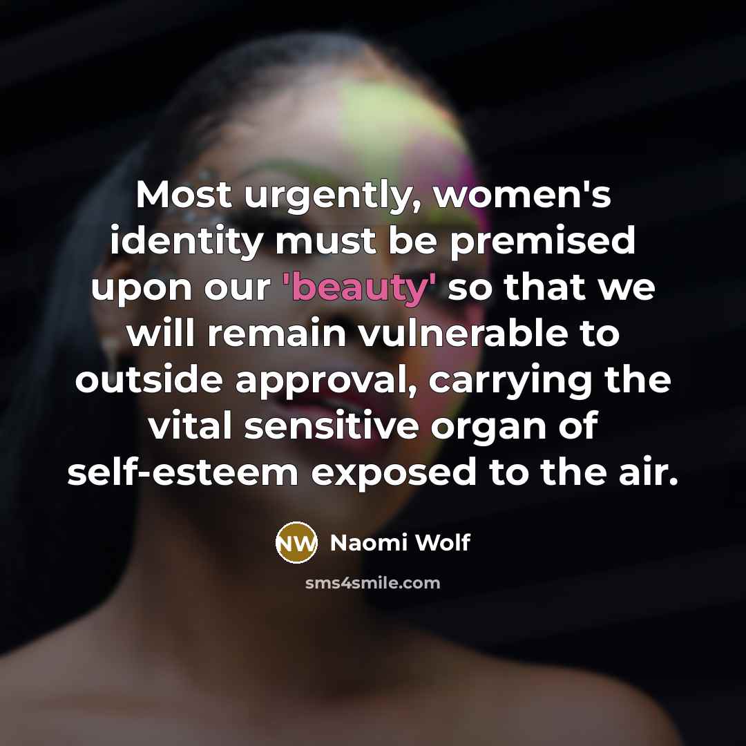 “Most urgently, women's identity must be premised upon our 'beauty'…” quote by Naomi Wolf