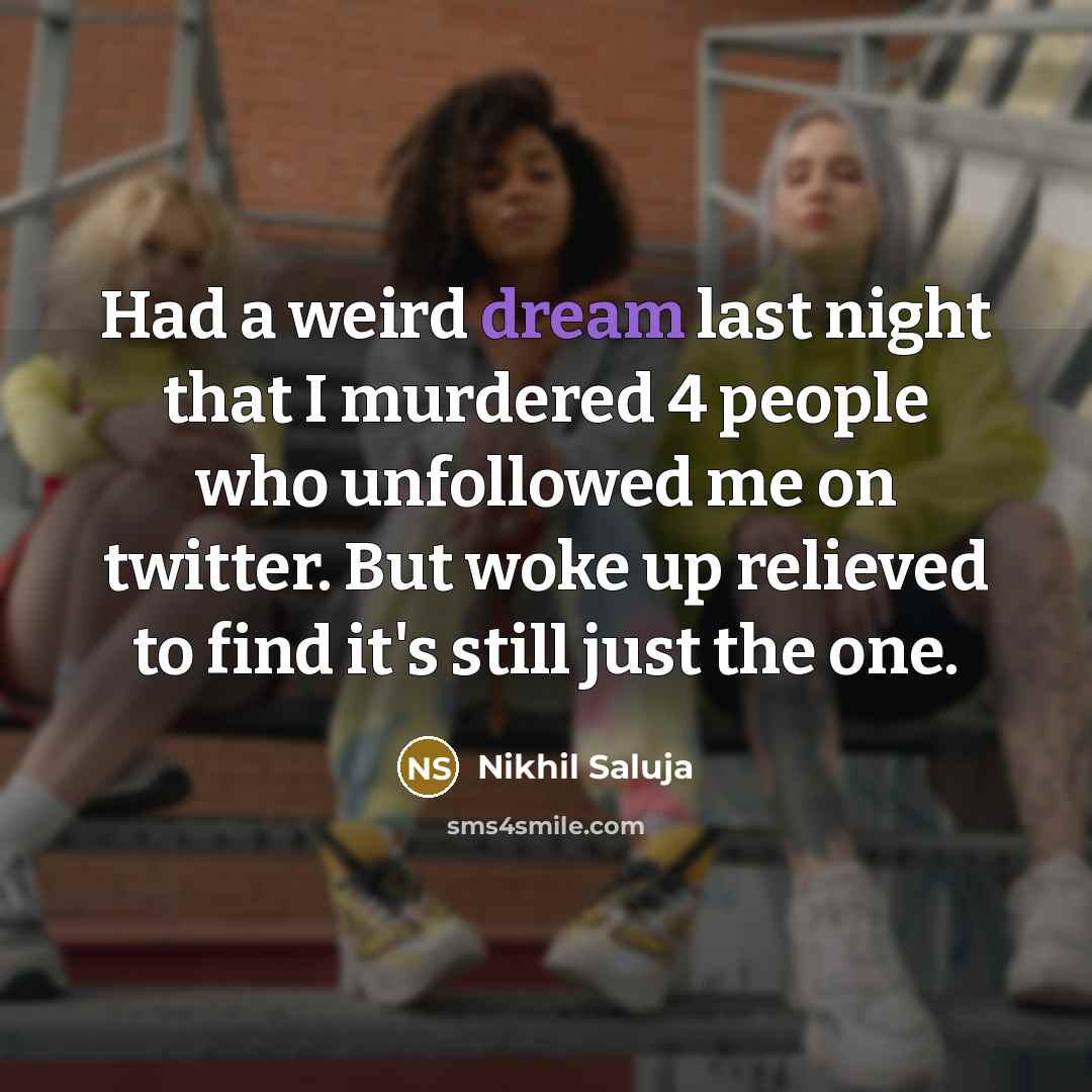 “Had a weird dream last night that I murdered 4…” quote by Nikhil Saluja