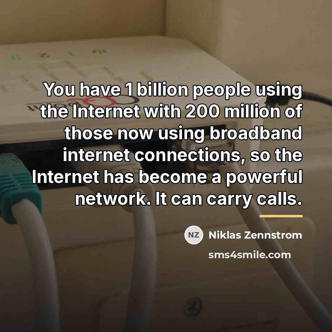 “You have 1 billion people using the Internet with 200…” quote by Niklas Zennstrom