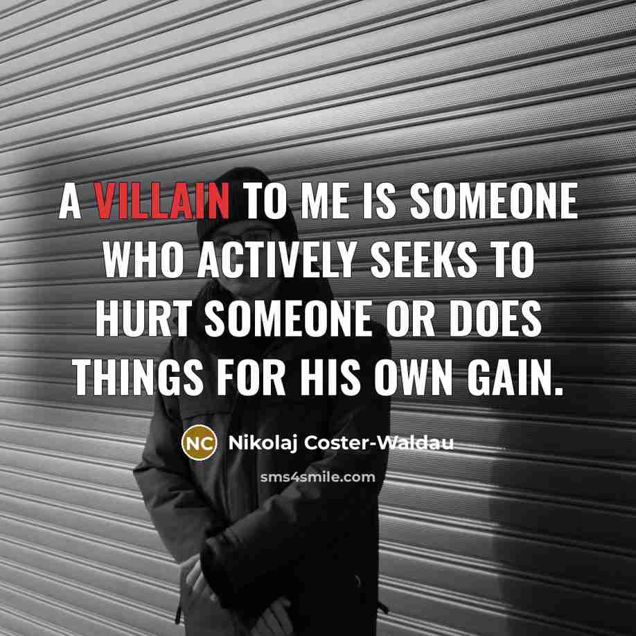 “A villain to me is someone who actively seeks to…” quote by Nikolaj Coster-Waldau