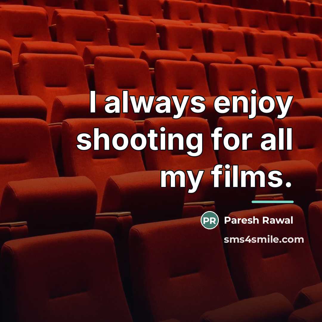 “I always enjoy shooting for all my films.…” quote by Paresh Rawal