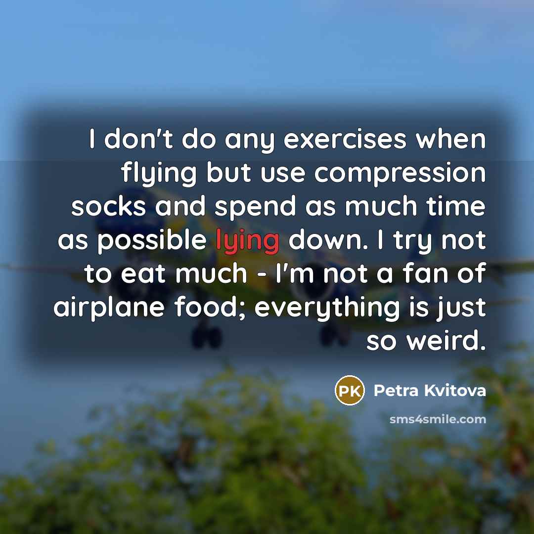 “I don't do any exercises when flying but use compression…” quote by Petra Kvitova