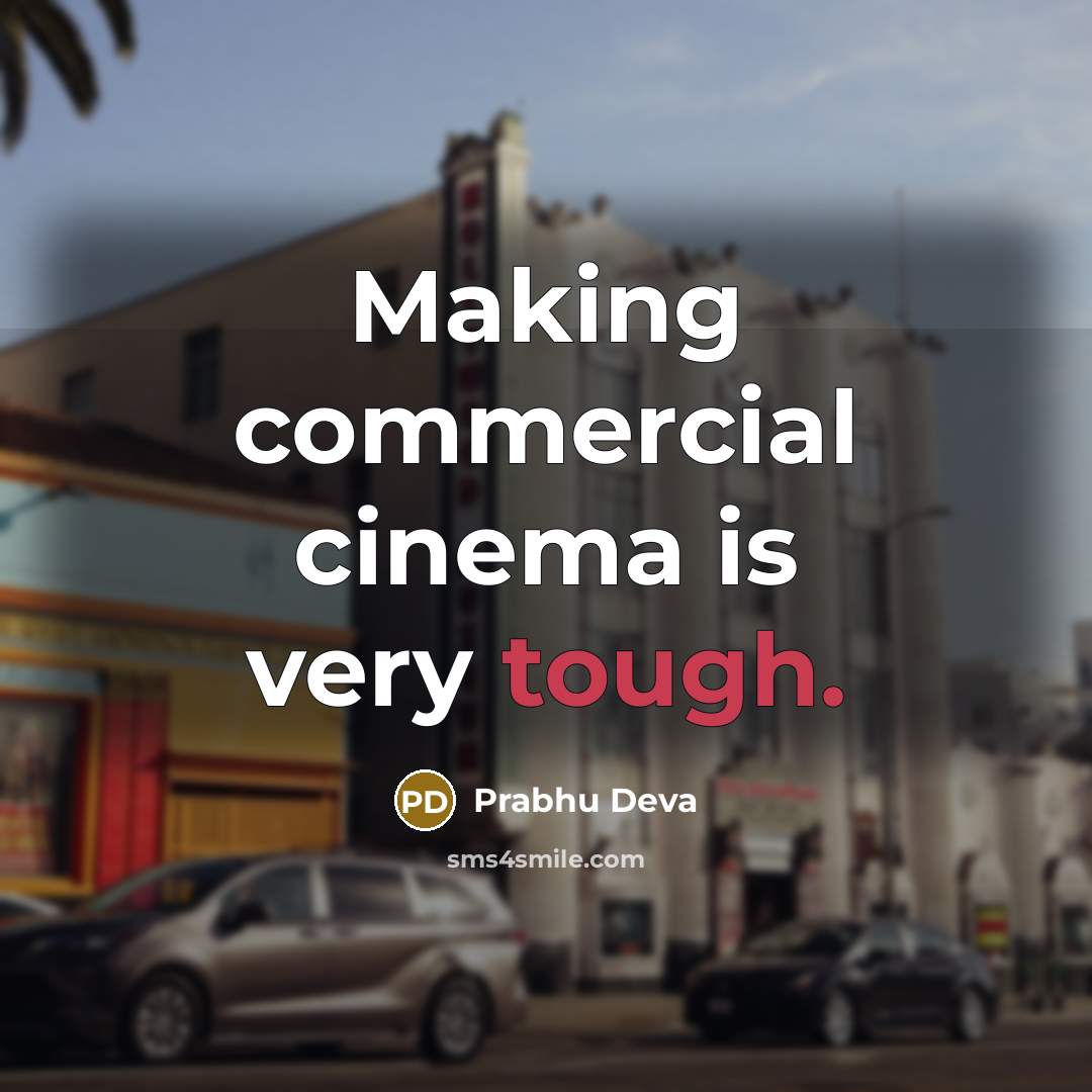 “Making commercial cinema is very tough.…” quote by Prabhu Deva