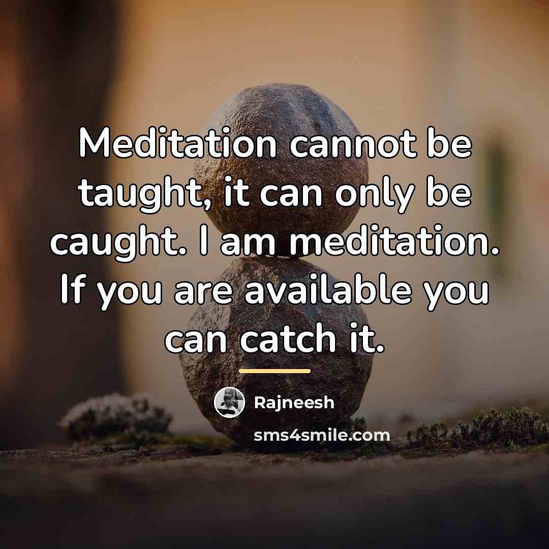“Meditation cannot be taught, it can only be caught. I…” quote by Rajneesh
