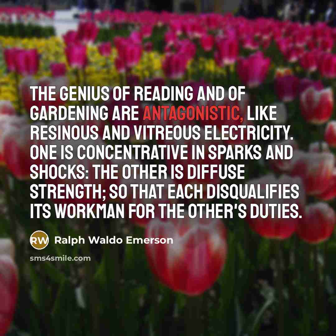 “The genius of reading and of gardening are antagonistic, like…” quote by Ralph Waldo Emerson