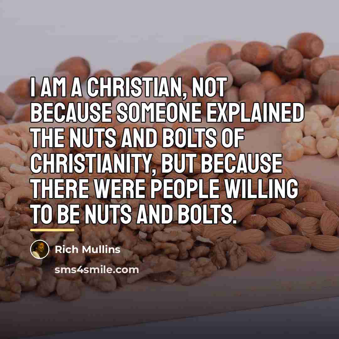 “I am a Christian, not because someone explained the nuts…” quote by Rich Mullins