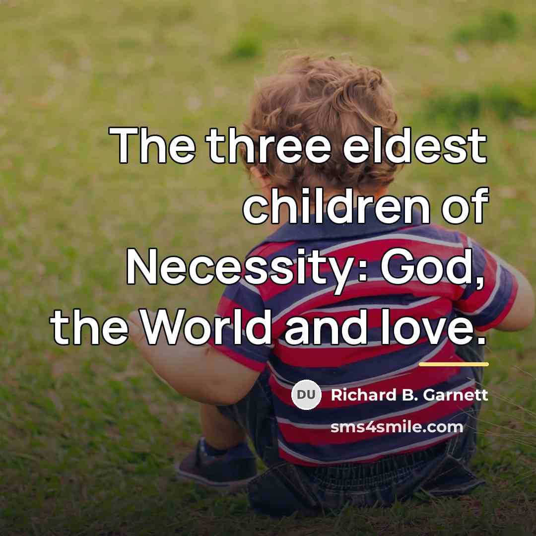 “The three eldest children of Necessity: God, the World and…” quote by Richard B. Garnett