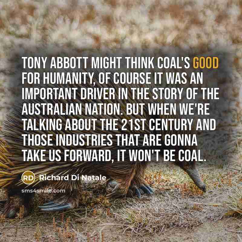 “Tony Abbott might think coal's good for humanity, of course…” quote by Richard Di Natale