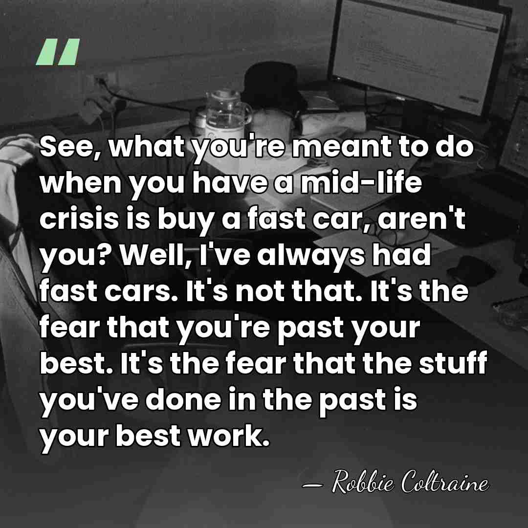 See, what you're meant to do when you have a mid-life crisis&hellip; - Robbie Coltraine