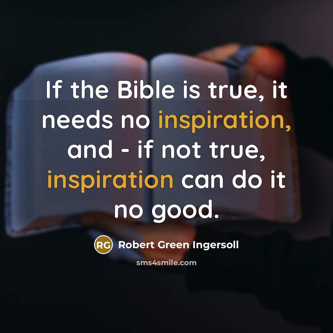 “If the Bible is true, it needs no inspiration, and…” quote by Robert Green Ingersoll