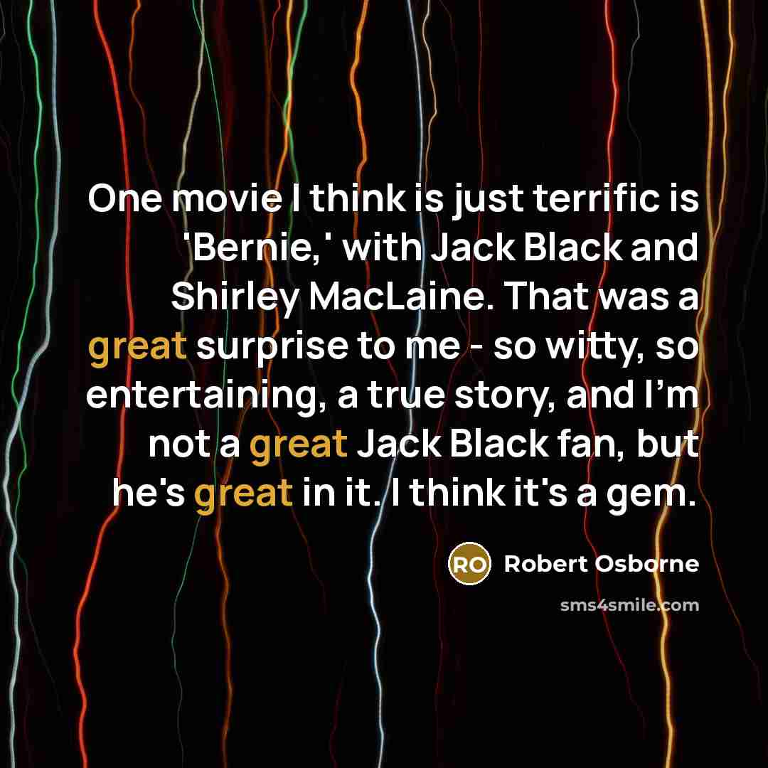 “One movie I think is just terrific is 'Bernie,' with…” quote by Robert Osborne