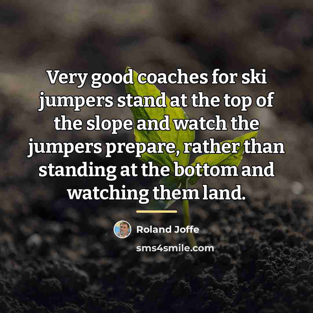 “Very good coaches for ski jumpers stand at the top…” quote by Roland Joffe