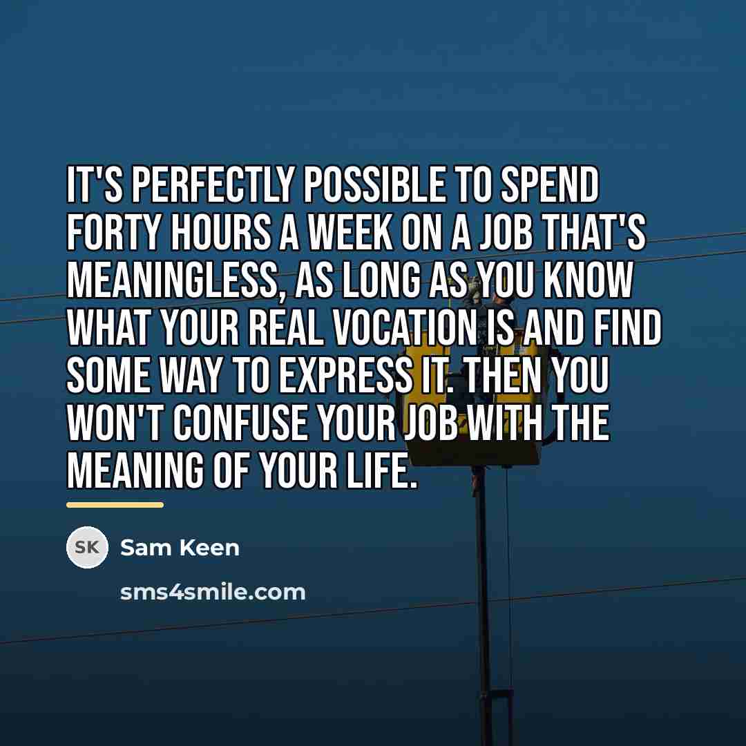 “It's perfectly possible to spend forty hours a week on…” quote by Sam Keen