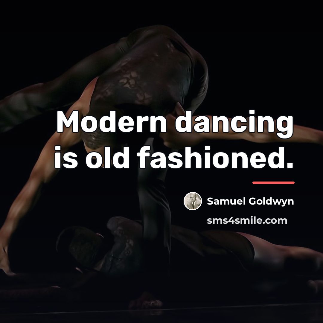 “Modern dancing is old fashioned.…” quote by Samuel Goldwyn