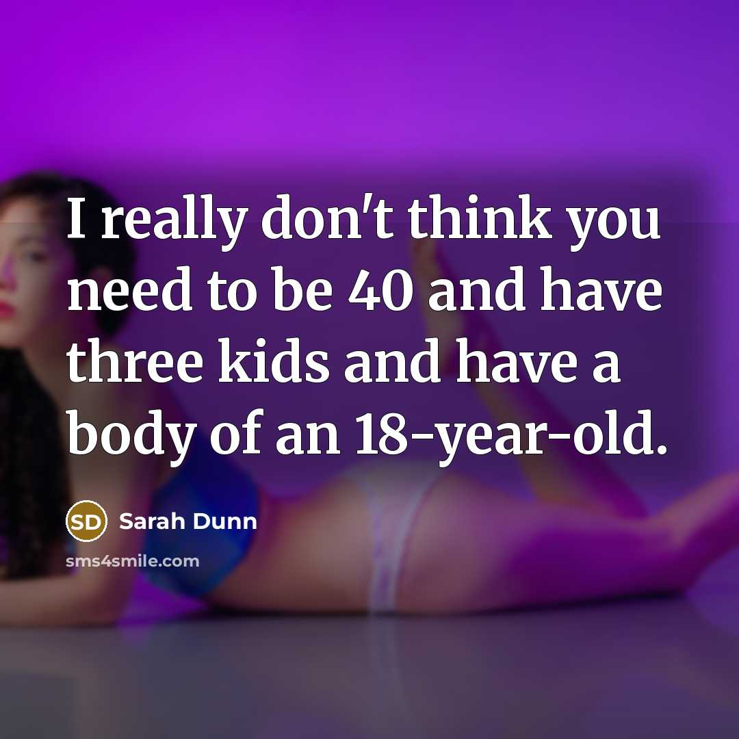 “I really don't think you need to be 40 and…” quote by Sarah Dunn