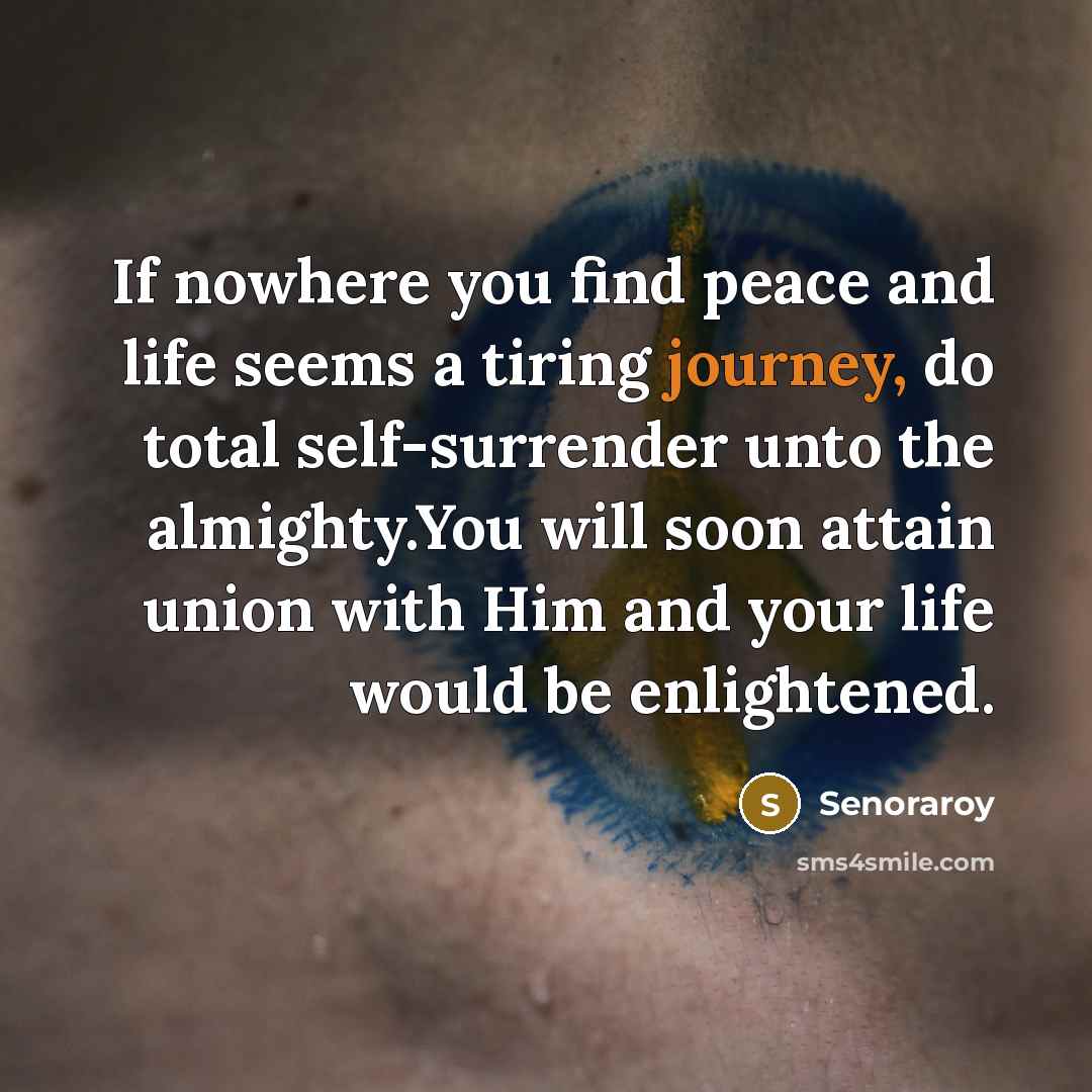“If nowhere you find peace and life seems a tiring…” quote by Senoraroy