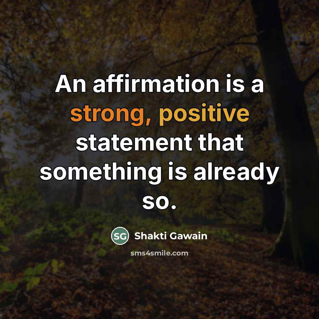 “An affirmation is a strong, positive statement that something is…” quote by Shakti Gawain