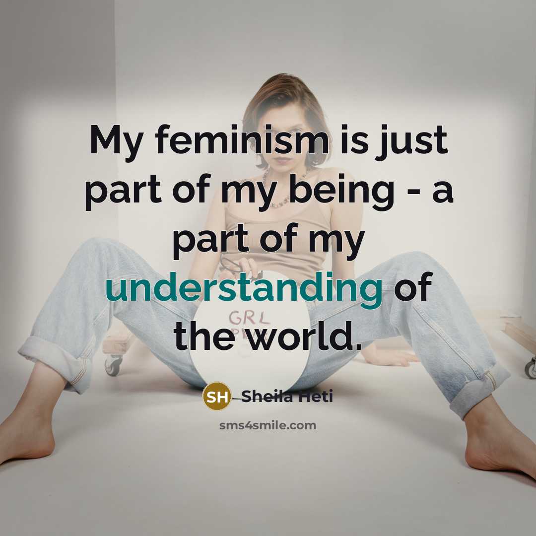 “My feminism is just part of my being - a…” quote by Sheila Heti