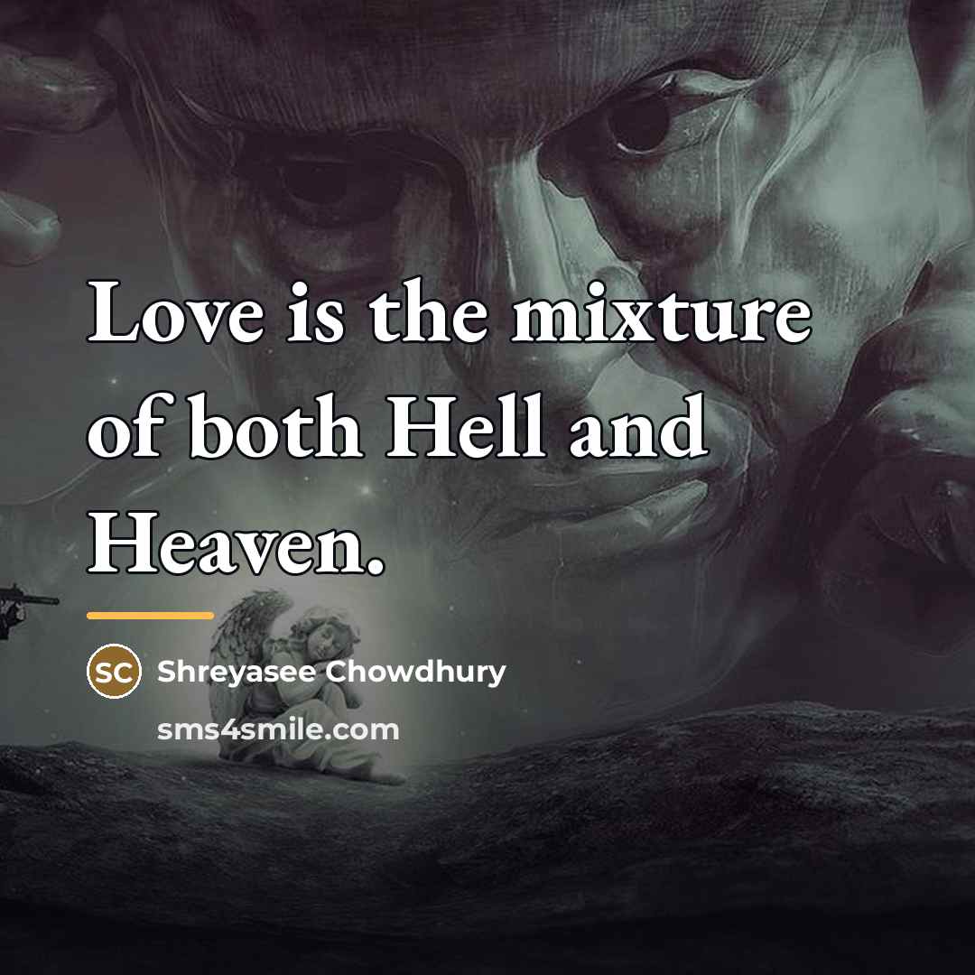 “Love is the mixture of both Hell and Heaven.…” quote by Anonymous