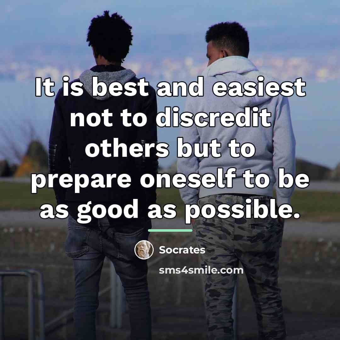 “It is best and easiest not to discredit others but…” quote by Socrates