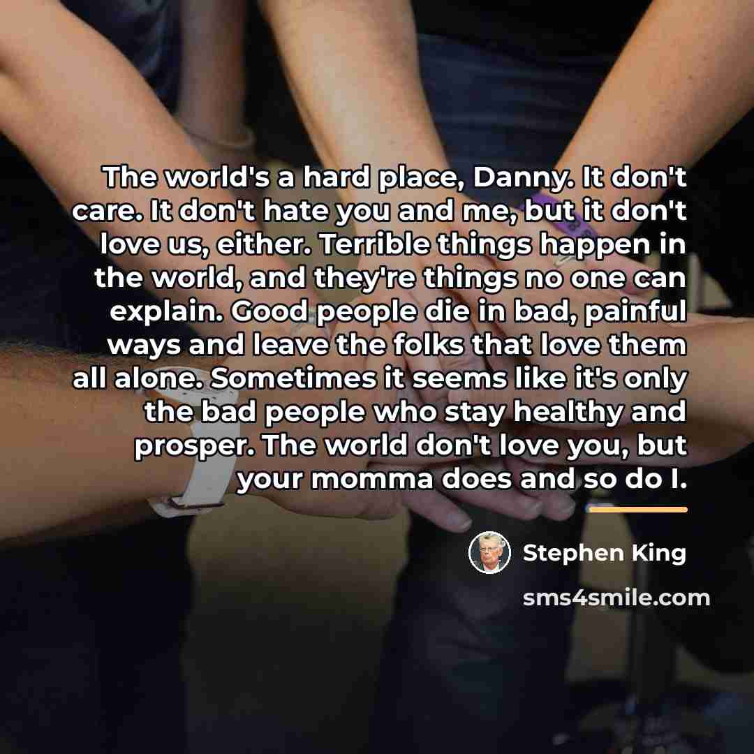 “The world's a hard place, Danny. It don't care. It…” quote by Stephen King