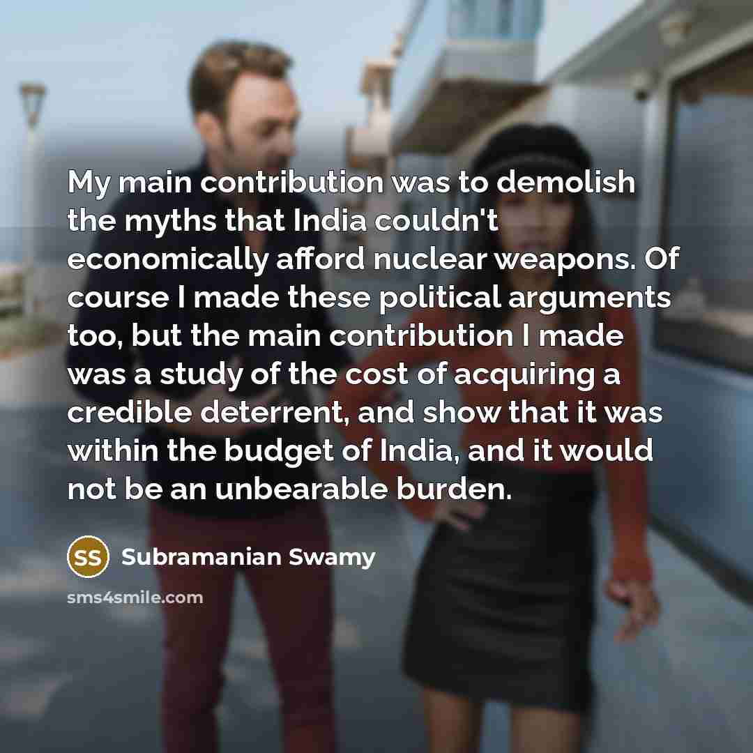 “My main contribution was to demolish the myths that India…” quote by Subramanian Swamy