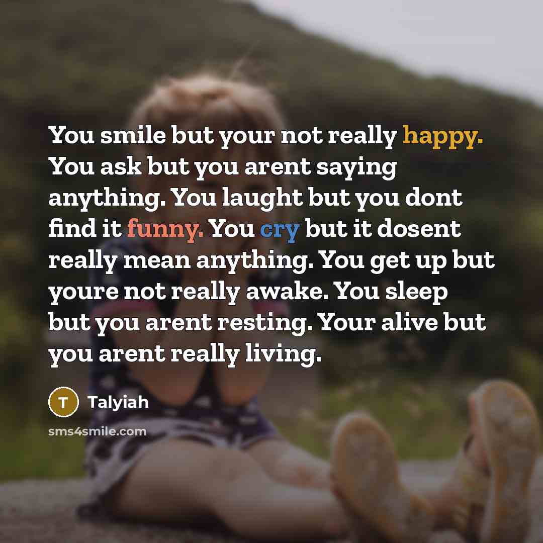 “You smile but your not really happy. You ask but…” quote by Talyiah