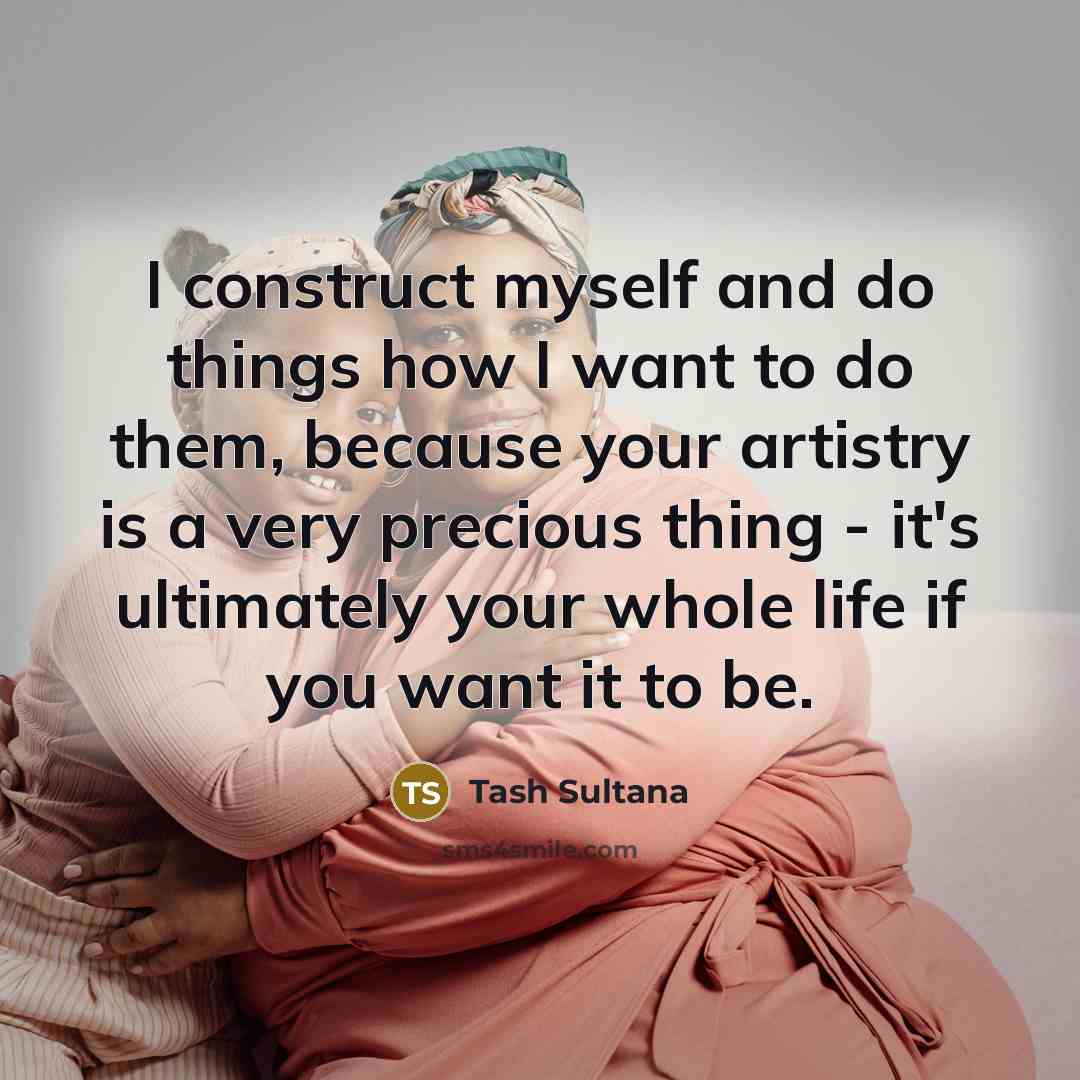 “I construct myself and do things how I want to…” quote by Tash Sultana