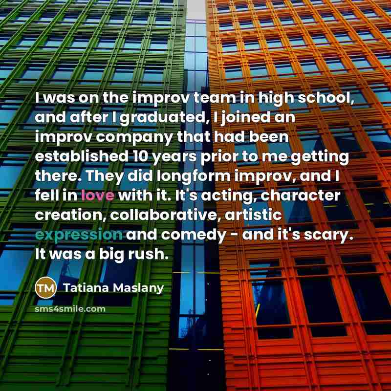 “I was on the improv team in high school, and…” quote by Tatiana Maslany
