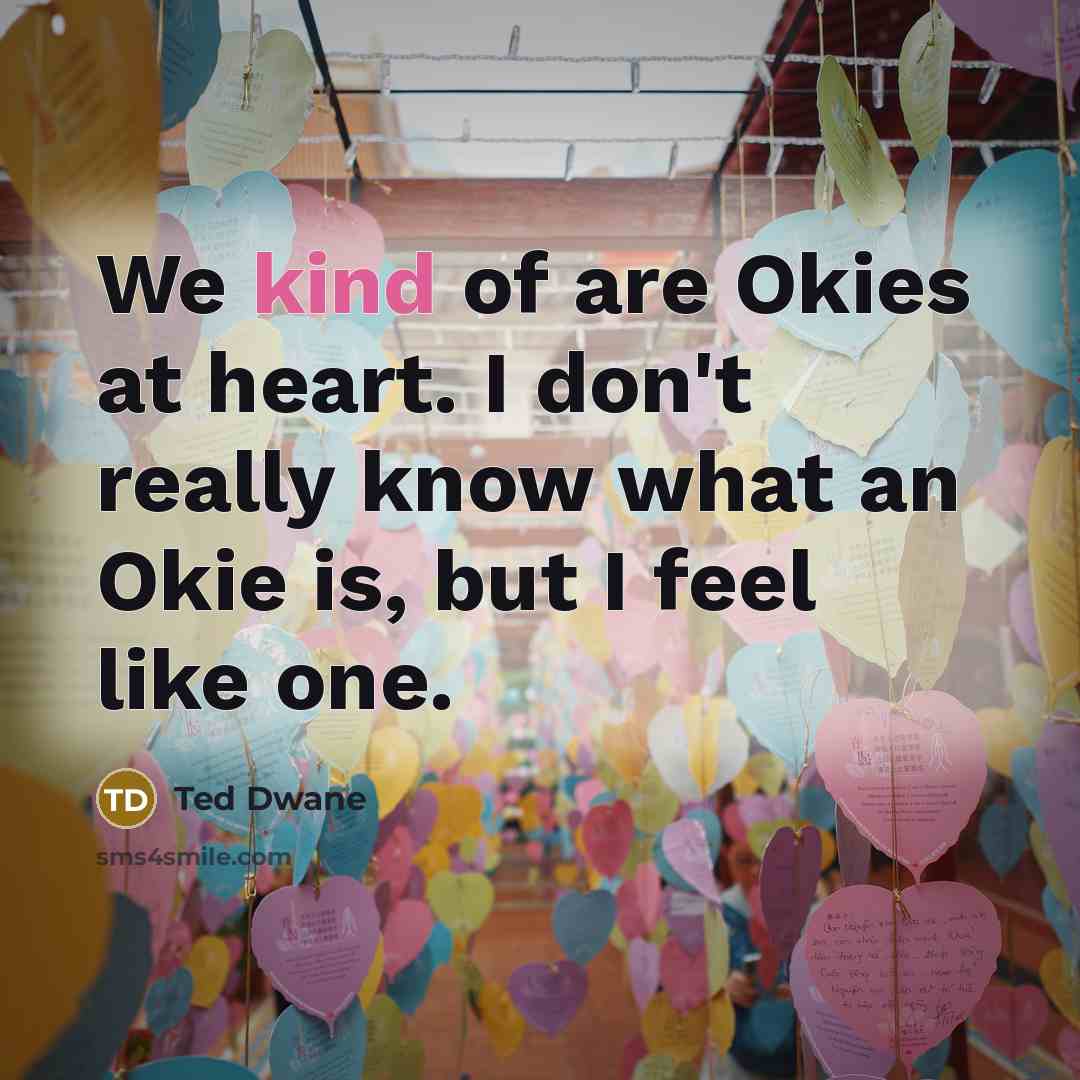 “We kind of are Okies at heart. I don't really…” quote by Ted Dwane