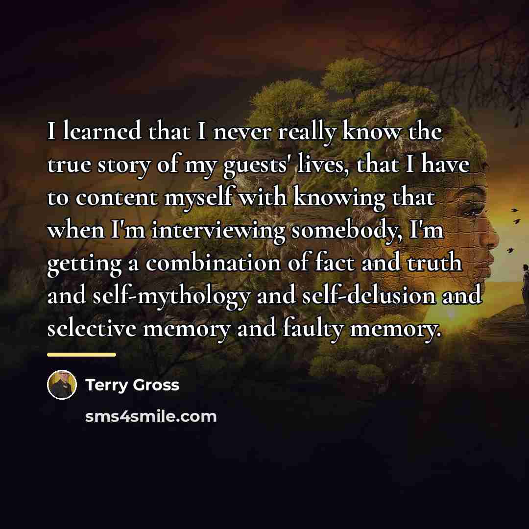 “I learned that I never really know the true story…” quote by Terry Gross