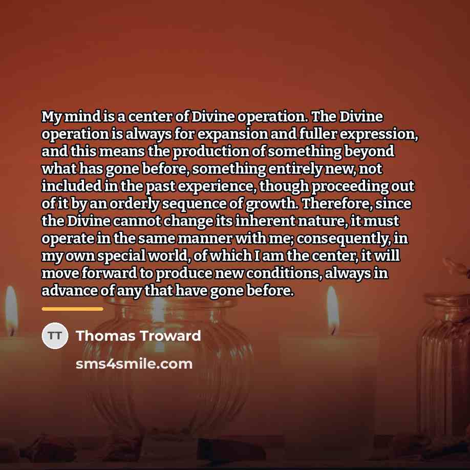 “My mind is a center of Divine operation. The Divine…” quote by Thomas Troward